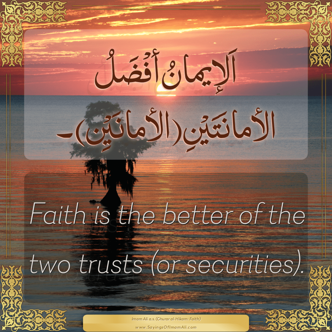 Faith is the better of the two trusts (or securities).